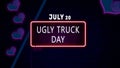 Happy Ugly Truck Day- itÃ¢â¬â¢s a Ã¢â¬ÅguyÃ¢â¬Â thing, July 20. Calendar of July Neon Text Effect, design